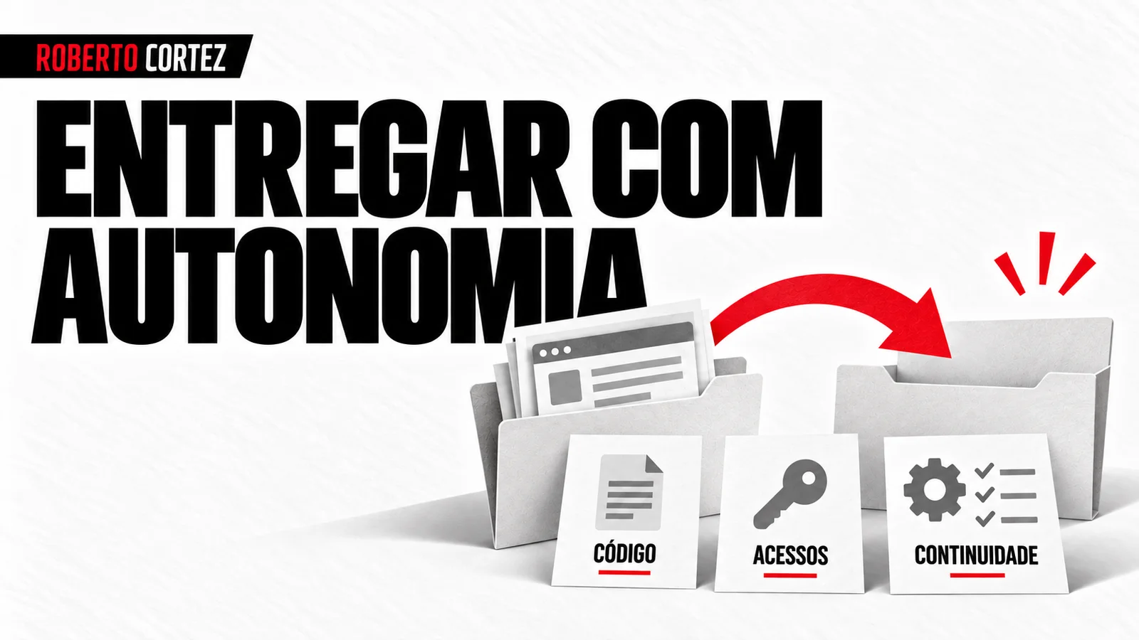Entregar com autonomia, incluindo código, acessos e continuidade