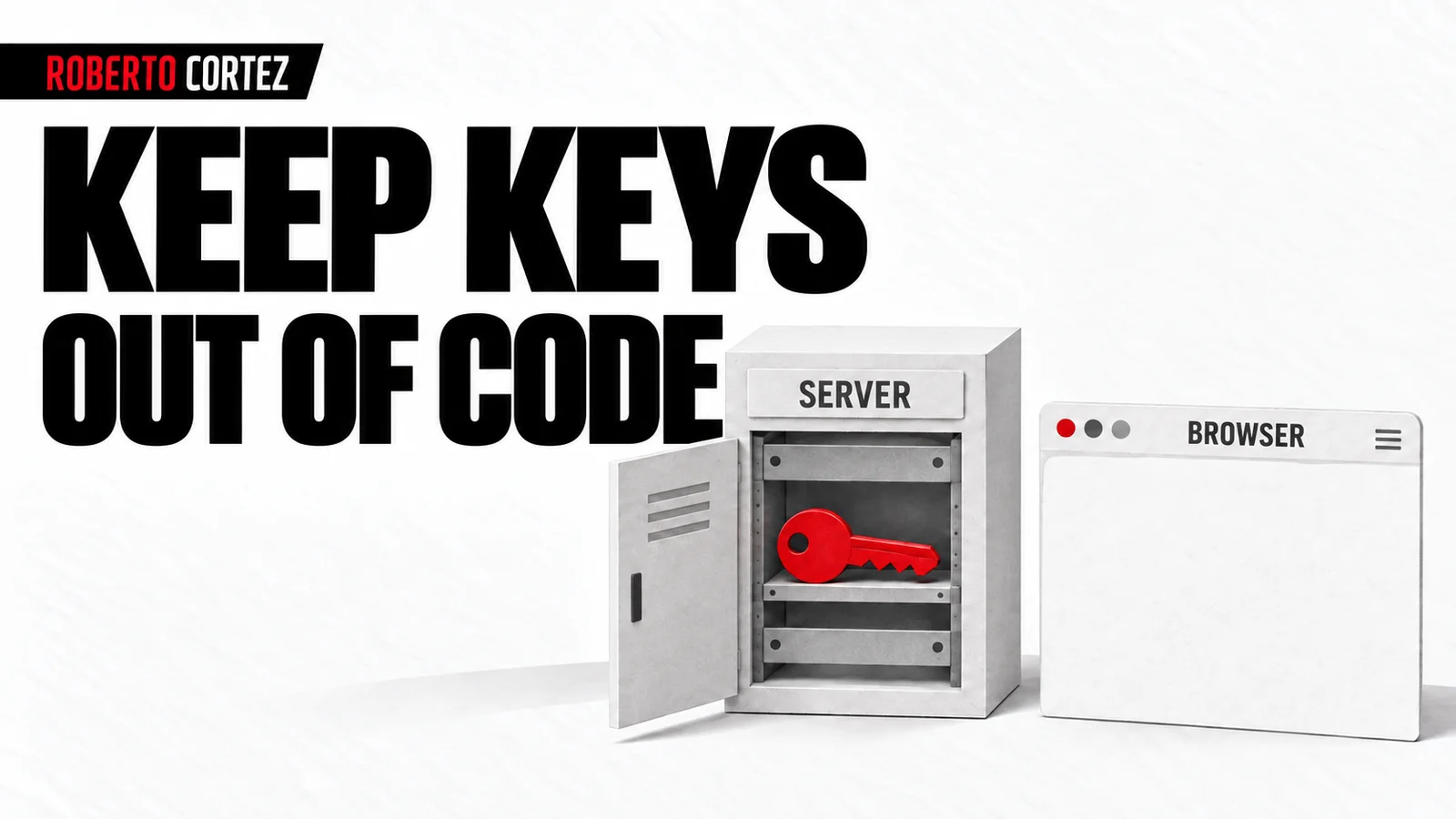 Keep keys out of code, inside the server and absent from the browser