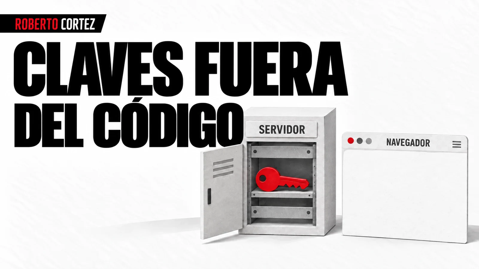 Claves fuera del código, guardadas en el servidor y ausentes del navegador
