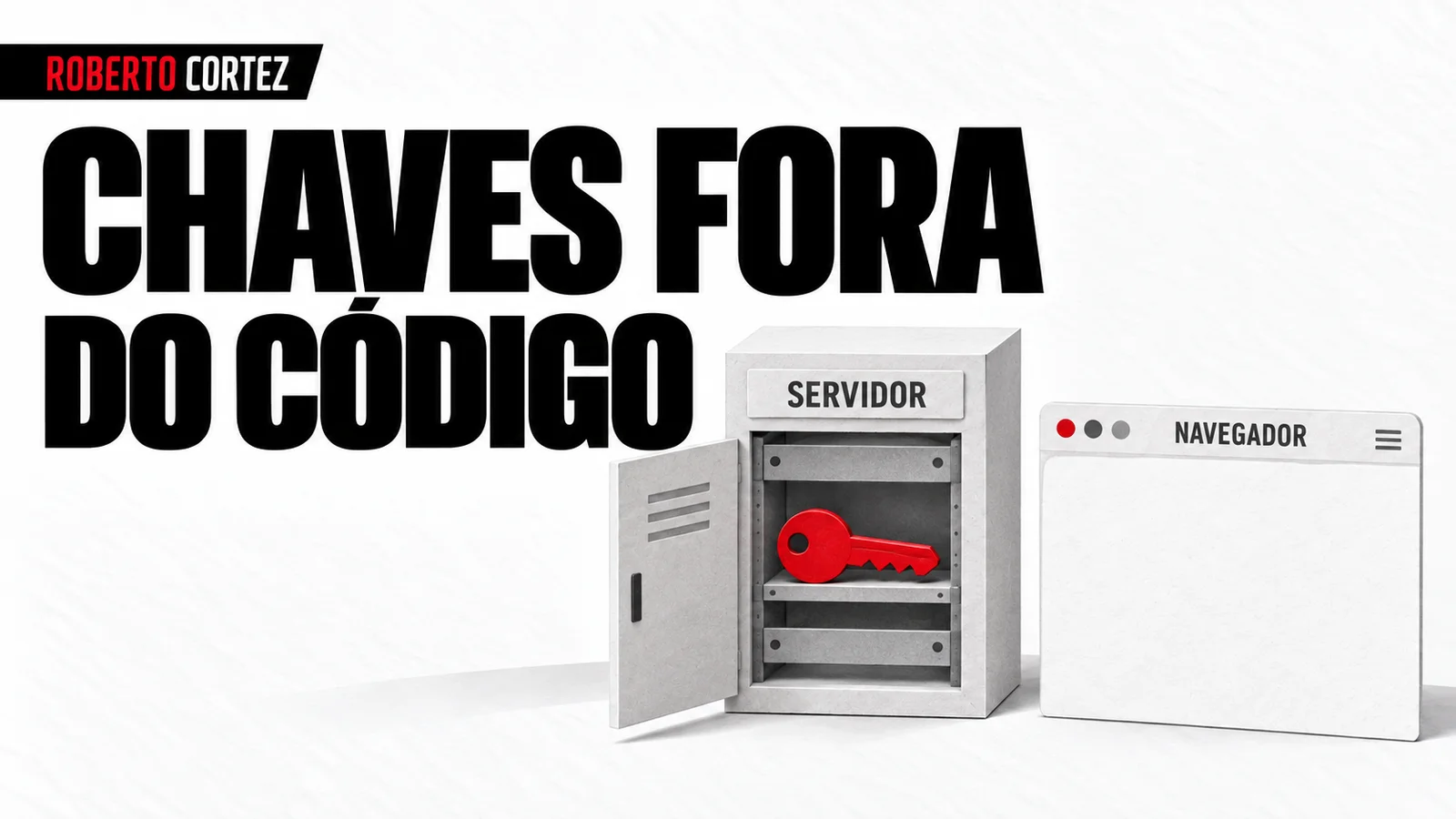 Chaves fora do código, guardadas no servidor e ausentes do navegador