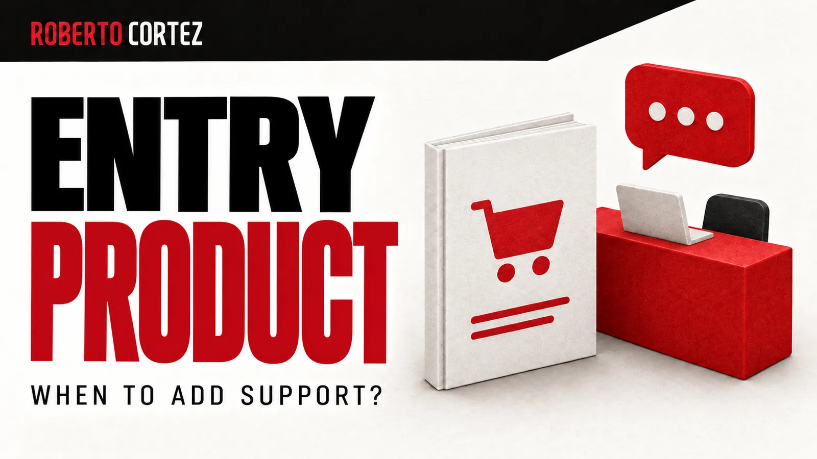 Entry product: when to add support?