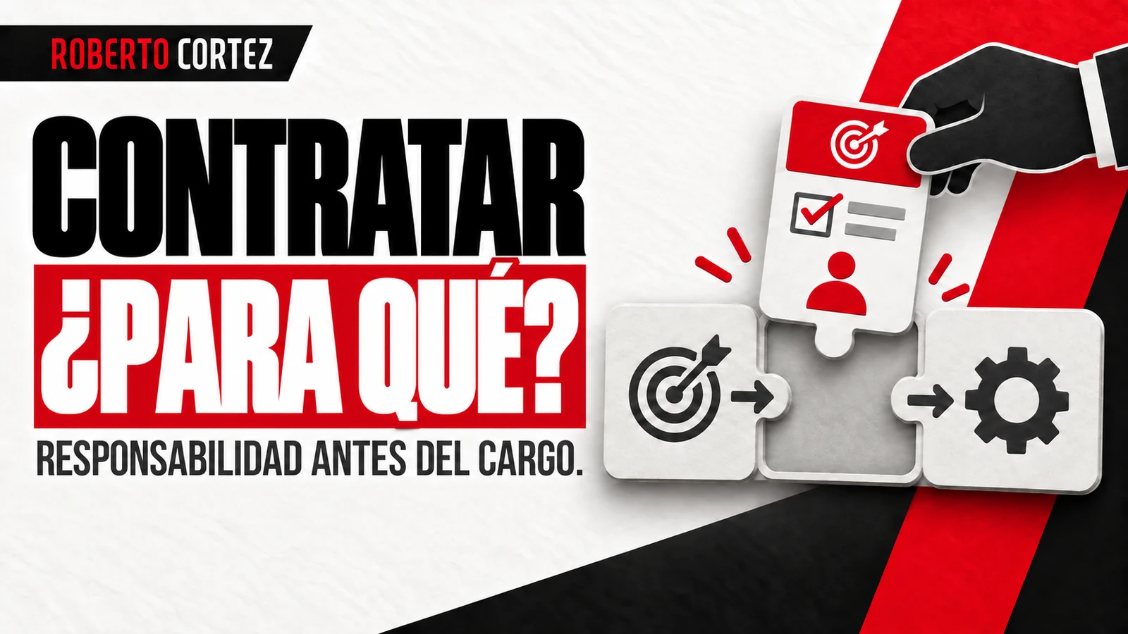 Contratar para qué: la responsabilidad antes que el cargo