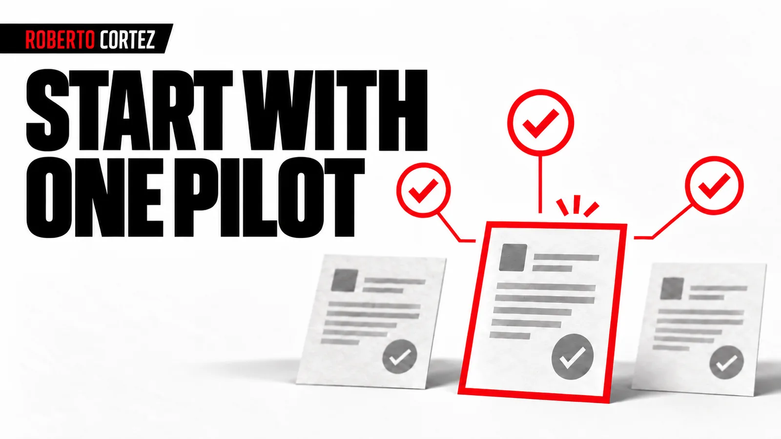 Start with one pilot: a limited task with clear validation criteria