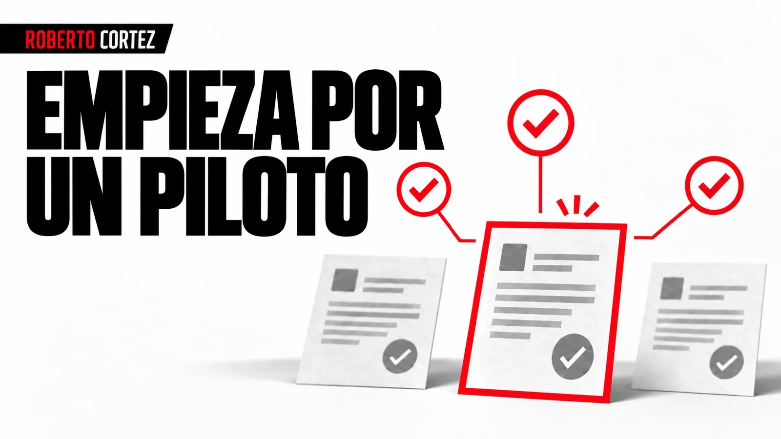 Empieza por un piloto: una tarea delimitada con criterios de validación