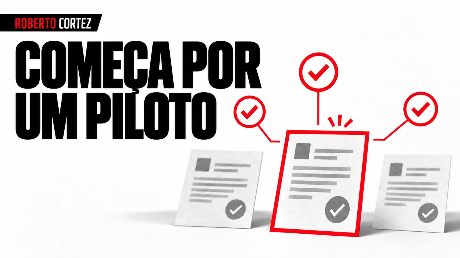 Começa por um piloto: uma tarefa delimitada com critérios de validação