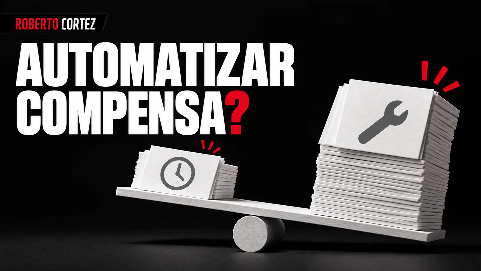 Automatizar compensa? Comparação ilustrativa entre tempo poupado e trabalho de manutenção