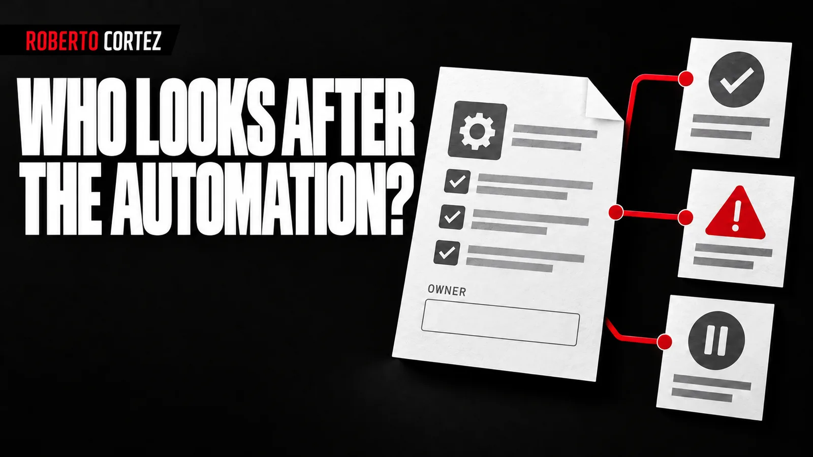 Who looks after the automation? Ownership, checks, exceptions and stopping