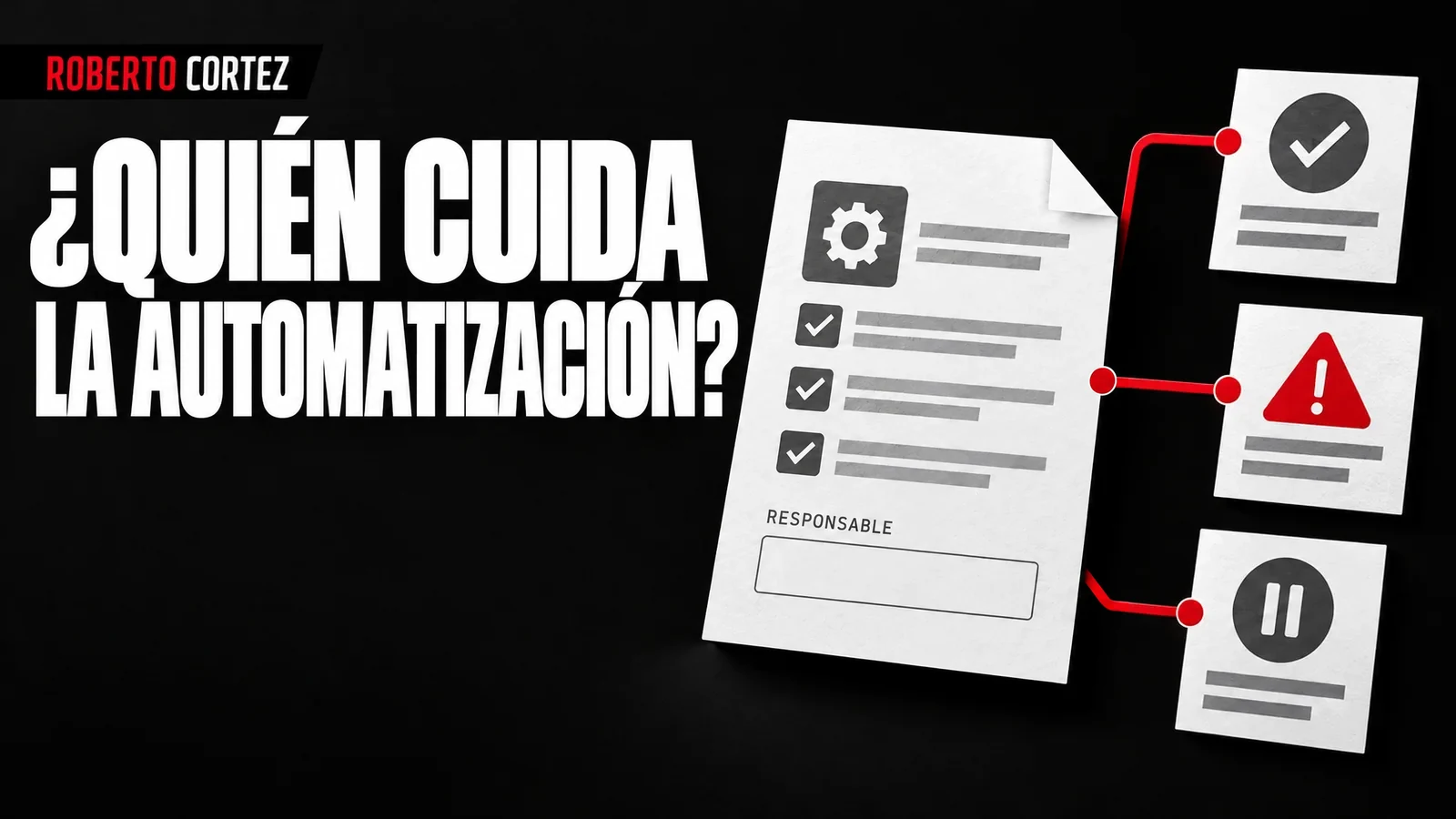 ¿Quién cuida la automatización? Responsabilidad, comprobación, excepciones y pausa